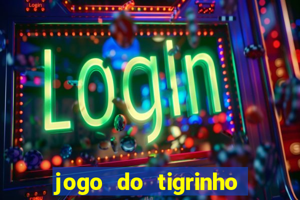 jogo do tigrinho verdade ou mentira